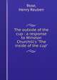 The outside of the cup : a response to Winston Churchill's "The inside of the cup", Rose, Henry Reuben 