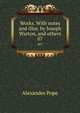 Works. With notes and illus. by Joseph Warton, and others. 07, Pope Alexander 