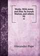 Works. With notes and illus. by Joseph Warton, and others. 02, Pope Alexander 