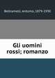 Gli uomini rossi; romanzo, Beltramelli, Antonio, 1879-1930 