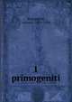 I primogeniti, Beltramelli, Antonio, 1879-1930 