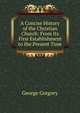 A Concise History of the Christian Church: From Its First Establishment to the Present Time, George Gregory 