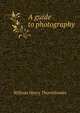 A guide to photography, William Henry Thornthwaite 