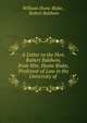 A Letter to the Hon. Robert Baldwin, from Wm. Hume Blake, Professor of Law in the University of ., William Hume Blake , Robert Baldwin 