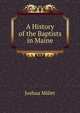 A History of the Baptists in Maine, Joshua Millet 