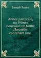 Ann?e pastorale, ou Pr?nes nouveaux en forme d'hom?lie: contenant une ., Joseph Reyre 
