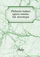 Philonis Iudaei opera omnia. Ed. sterotypa, Philo 