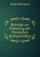 Beitrage zur Erklarung der Persischen Keilinschriften, Adolf Holtzmann 