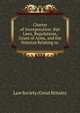 Charter of Incorporation: Bye Laws, Regulations, Grant of Arms, and the Statutes Relating to ., Law Society (Great Britain) 