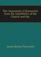 The Arguments of Romanists from the Infallibility of the Church and the ., James Henley Thornwell 