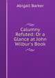 Calumny Refuted: Or a Glance at John Wilbur's Book, Abigail Barker 
