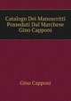 Catalogo Dei Manoscritti Posseduti Dal Marchese Gino Capponi, Gino Capponi 