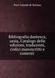 Bibliografia dantesca; ossia, Catalogo delle edizioni, traduzioni, codici manoscritti e comenti ., Paul Colomb de Batines 