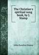 The Christian's spiritual song book, by J. Stamp, John Sundius Stamp 
