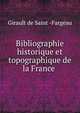 Bibliographie historique et topographique de la France ., Girault de Saint -Fargeau 