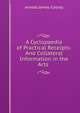 A Cyclopaedia of Practical Receipts: And Collateral Information in the Arts ., Arnold James Cooley 