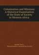 Colonization and Missions: A Historical Examination of the State of Society in Western Africa ., Joseph Tracy , Massachusetts Colonization Society 