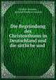 Die Begrundung des Christenthums in Deutschland und die sittliche und ., Fr?d?ric Ozanam , Antoine Frederic Ozanam 