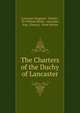 The Charters of the Duchy of Lancaster, Lancaster (England : Duchy)., Sir William Hardy, Lancaster, Eng . (Duchy), Great Britain 