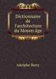 Dictionnaire de l'architecture du Moyen ?ge, Adolphe Berty 