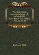The diplomatic correspondence of . Richard Hill . from July 1703, to May 1706, ed. by W ., Richard Hill 