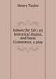 Edwin the fair; an historical drama, and Isaac Comnenus, a play, Henry Taylor 