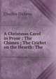 A Christmas Carol in Prose ; The Chimes ; The Cricket on the Hearth: The ., Чарльз Диккенс 