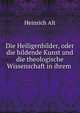 Die Heiligenbilder, oder die bildende Kunst und die theologische Wissenschaft in ihrem ., Heinrich Alt 