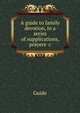 A guide to family devotion, in a series of supplications, prayers &c, Guide 