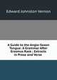 A Guide to the Anglo-Saxon Tongue: A Grammar After Erasmus Rask ; Extracts in Prose and Verse ., Edward Johnston Vernon 