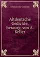 Altdeutsche Gedichte, herausg. von A. Keller, Altdeutsche Gedichte 