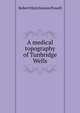 A medical topography of Tunbridge Wells, Robert Hutchinson Powell 