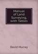 Manual of Land Surveying, with Tables, Murray, David 