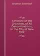 A History of the Churches, of All Denominations, in the City of New York ., Jonathan Greenleaf 