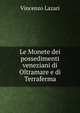 Le Monete dei possedimenti veneziani di Oltramare e di Terraferma, Vincenzo Lazari 