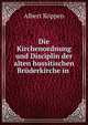 Die Kirchenordnung und Disciplin der alten hussitischen Bruderkirche in ., Albert Koppen 