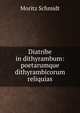 Diatribe in dithyrambum: poetarumque dithyrambicorum reliquias, Moritz Schmidt 