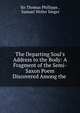 The Departing Soul's Address to the Body: A Fragment of the Semi-Saxon Poem Discovered Among the ., Sir Thomas Phillipps , Samuel Weller Singer 