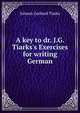 A key to dr. J.G. Tiarks's Exercises for writing German, Johann Gerhard Tiarks 