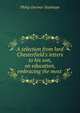 A selection from lord Chesterfield's letters to his son, on education, embracing the most ., Philip Dormer Stanhope 