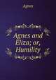 Agnes and Eliza; or, Humility, Agnes 