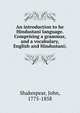 An introduction to he Hindustani language. Comprising a grammar, and a vocabulary, English and Hindustani;, Shakespear, John, 1775-1858 