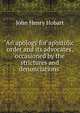 An apology for apostolic order and its advocates, occasioned by the strictures and denunciations ., Hobart, John Henry 