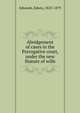 Abridgement of cases in the Prerogative court, under the new Statute of wills, Edwards, Edwin, 1823-1879 