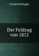 Der Feldzug von 1812, Friedrich Steger 