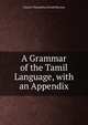 A Grammar of the Tamil Language, with an Appendix, Charles Theophilus Ewald Rhenius 