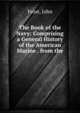 The Book of the Navy: Comprising a General History of the American Marine . from the ., Frost, John 