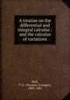 A treatise on the differential and integral calculus : and the calculus of variations, Hall, T. G. (Thomas Grainger), 1803-1881 