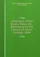 Catalogue of the Books, Maps, Etc., Belonging to the Library of Union College, 1846, Union College (Schenectady, N.Y .). Library 