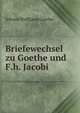 Briefewechsel zu Goethe und F.h. Jacobi, Johann Wolfgang Goethe 
